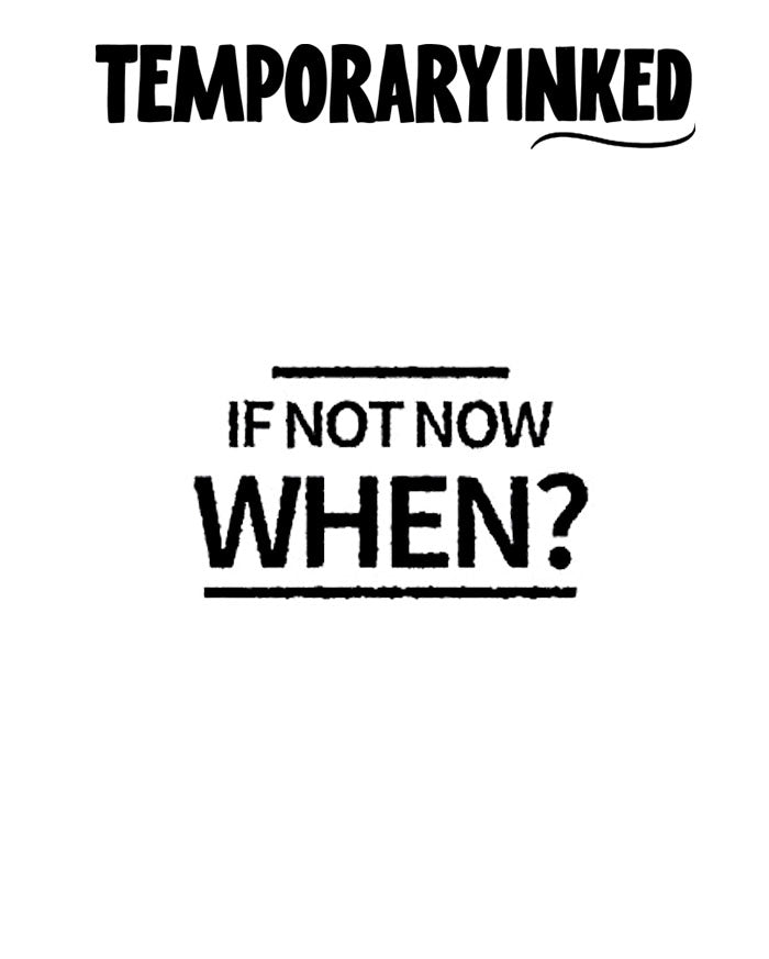 If Not Now, When? Tattoo